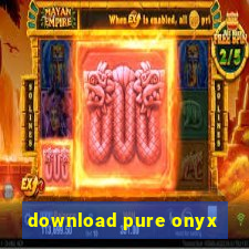 download pure onyx